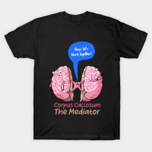 Copy of Corpus Callosum The Mediator of the two lobes of the brain T-Shirt